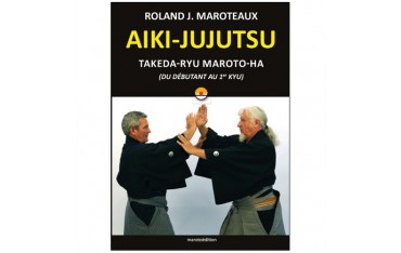Aiki-Jujutsu Takeda-Ryu du débutant au 1er kyu - Roland J. Maroteaux