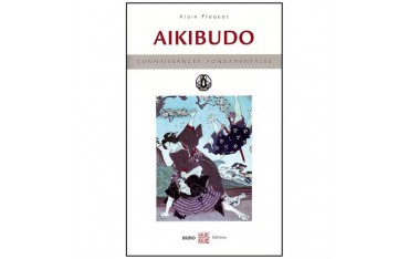 Aikibudo, connaissances fondamentales - Alain Floquet