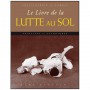 Encyclopédie du combat : le livre de la lutte au sol - Marc Tedeschi