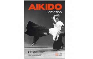 Aikido initiation (nouvelle édition) - Christian Tissier