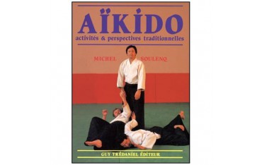 Aikido, activités & perspectives traditionnelles - Michel Soulenq