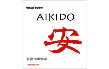 Aikido, le livre du débutant - Stéphane Benedetti