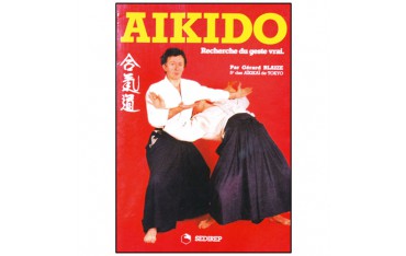 Aikido, recherche du geste vrai - Gérard Blaize