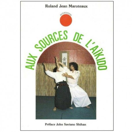 Aux sources de l'Aikïdo - Roland J.Maroteaux
