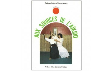 Aux sources de l'Aikïdo - Roland J.Maroteaux