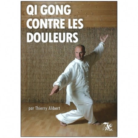 Qi Gong contre les douleurs - Thierry Alibert