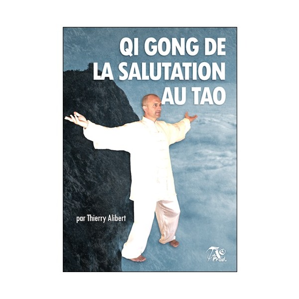 Qi Gong de la salutation au tao - Thierry Alibert