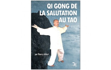 Qi Gong de la salutation au tao - Thierry Alibert