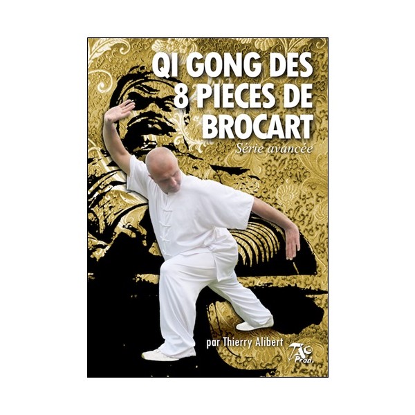 Qi Gong des 8 pièces de brocart, série avancée - Thierry Alibert