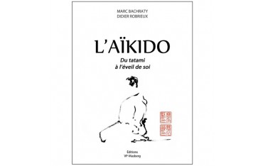 L'Aikido du tatami à l'éveil de soi - Bachraty/Robrieux