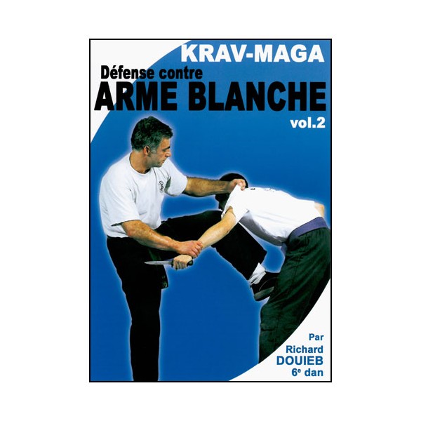 Krav-Maga Vol. 2 : défense contre arme blanche - Richard Douieb