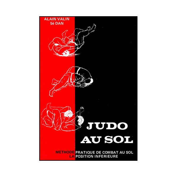 Judo au Sol T.1, méthode pratique de combat au sol - Alain Valin