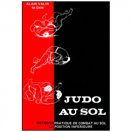 Judo au Sol T.1, méthode pratique de combat au sol - Alain Valin