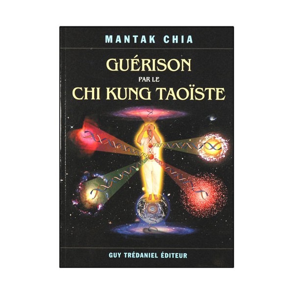 Guérison par le Chi Kung Taoïste - Mantak Chia