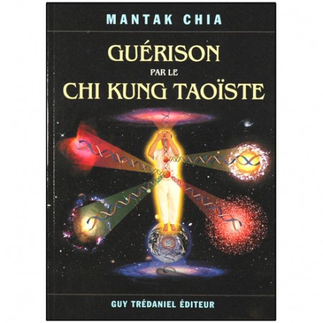 Guérison par le Chi Kung Taoïste - Mantak Chia