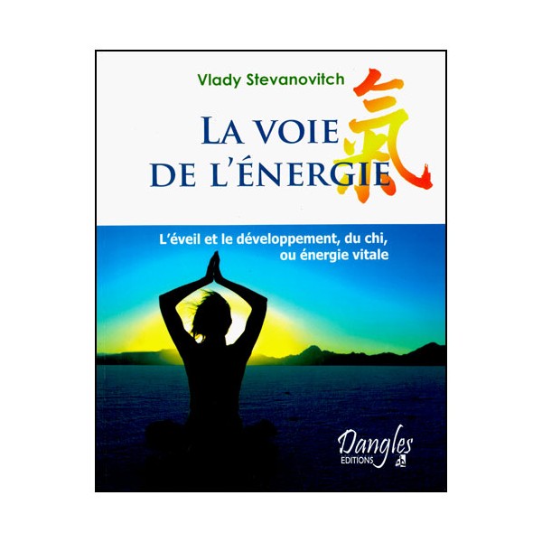 La voie de l'énergie, l'éveil et développement du Chi - Stevanovitch