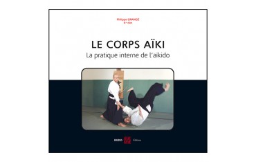 Le corps Aiki, la pratique interne de l'Aikido - Grangé