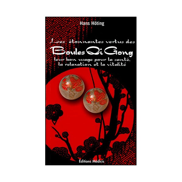 Les étonnantes vertus des Boules Qi Gong - Hans Hoting