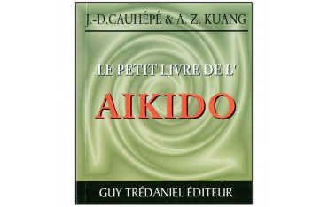 Le petit livre de l'Aikido - J.D. Cauhépé & A.Z. Kuang