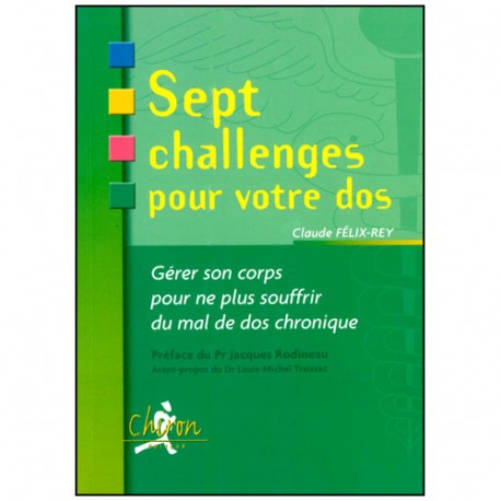 Sept challenges pour votre dos, gérer son corps - Claude Félix-Rey