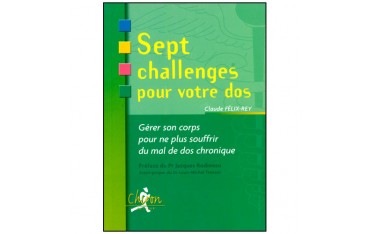 Sept challenges pour votre dos, gérer son corps - Claude Félix-Rey