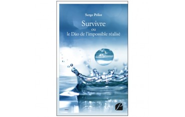 Survivre ou le Dào de l'impossible réalisé - Serge Prilot