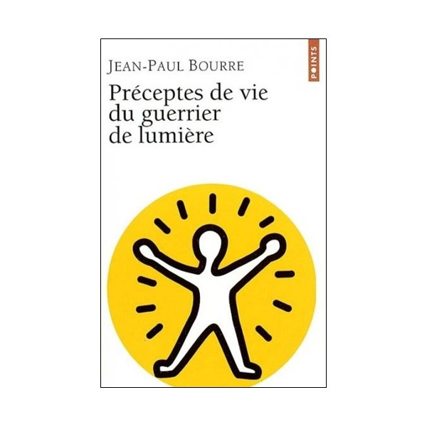 Préceptes de vie du guerrier de lumière - Jean-Paul Bourre