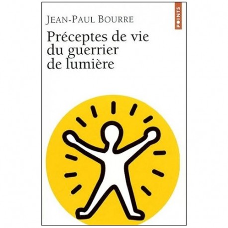 Préceptes de vie du guerrier de lumière - Jean-Paul Bourre