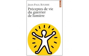 Préceptes de vie du guerrier de lumière - Jean-Paul Bourre