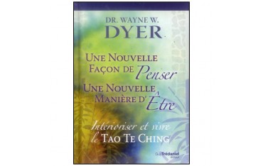 Une nouvelle façon de penser, d'être : le Tao Te King - Dyer
