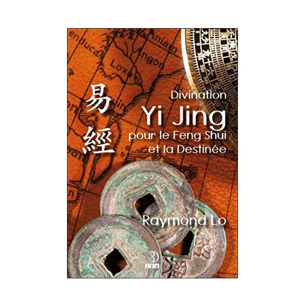 Divination Yi Jing pour le Feng Shui et la Destinée - Raymond Lo