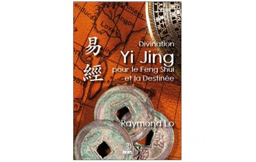 Divination Yi Jing pour le Feng Shui et la Destinée - Raymond Lo