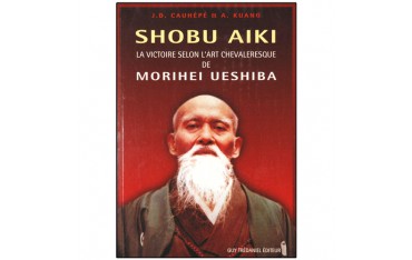 Shobu Aiki, la victoire sel l'art chev de M. Ueshiba - Cauhéré/Kuang