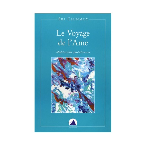 Le voyage de l'ame, méditation quotidienne - Sri Chinmoy