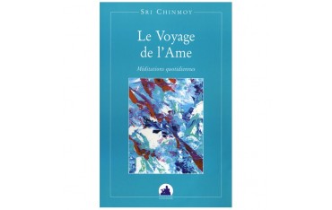 Le voyage de l'ame, méditation quotidienne - Sri Chinmoy