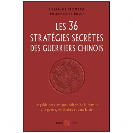Les 36 Stratégies secrètes des guerriers Chinois Hiroshi Moriya Wils