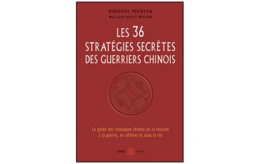 Les 36 Stratégies secrètes des guerriers Chinois Hiroshi Moriya Wils