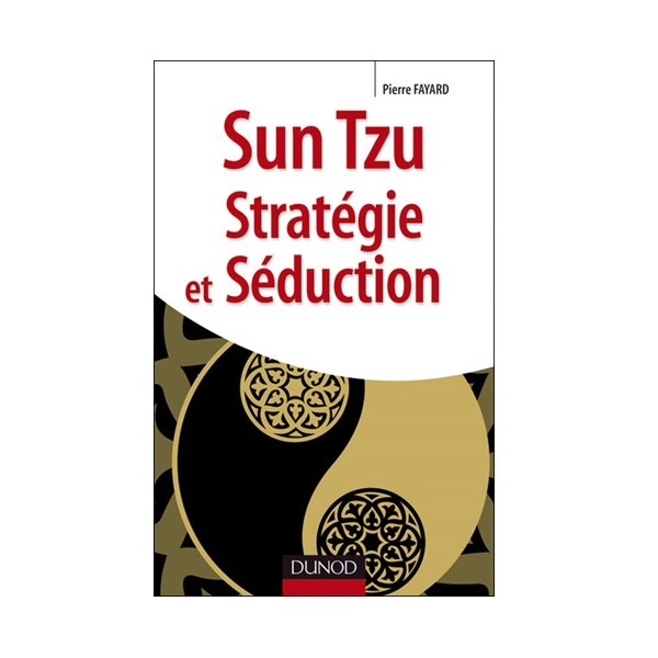 Sun Tzu Stratégie et Séduction - Pierre Fayard