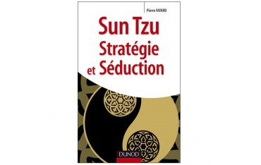 Sun Tzu Stratégie et Séduction - Pierre Fayard