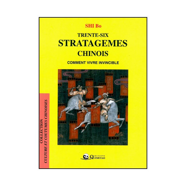 Trente-six stratagèmes chinois, comment vivre invincible - Shi Bo