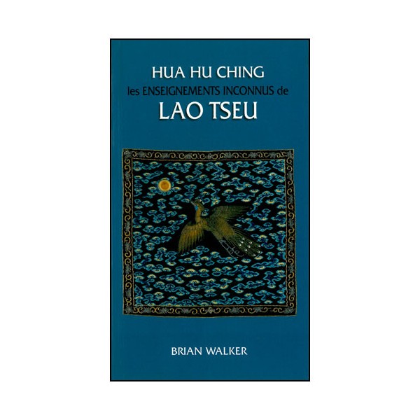 Hua Hu Ching, les enseignements inconnus de Lao Tseu - Brian Walker