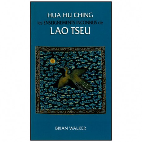 Hua Hu Ching, les enseignements inconnus de Lao Tseu - Brian Walker