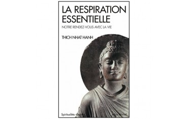 La respiration essentielle, notre rdv avec la vie - Thich Nhat Hanh
