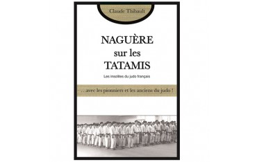 Naguère sur les Tatamis, les insolites du judo français - C. Thibault
