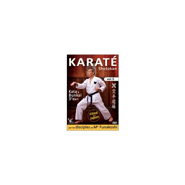 Karaté Shotokan Vol.5 Kata & Bunkaï 3e dan - disciples de Funakoshi