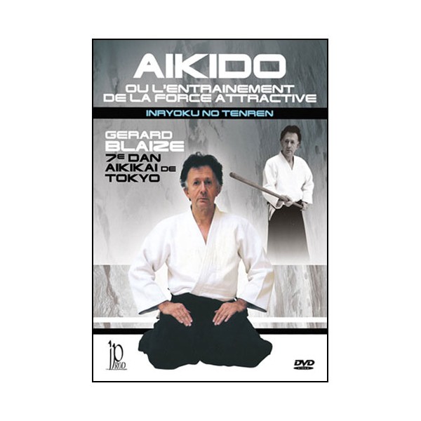 Aikido ou l'entraînement de la force attractive - Gérard Blaize