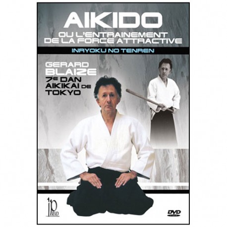 Aikido ou l'entraînement de la force attractive - Gérard Blaize