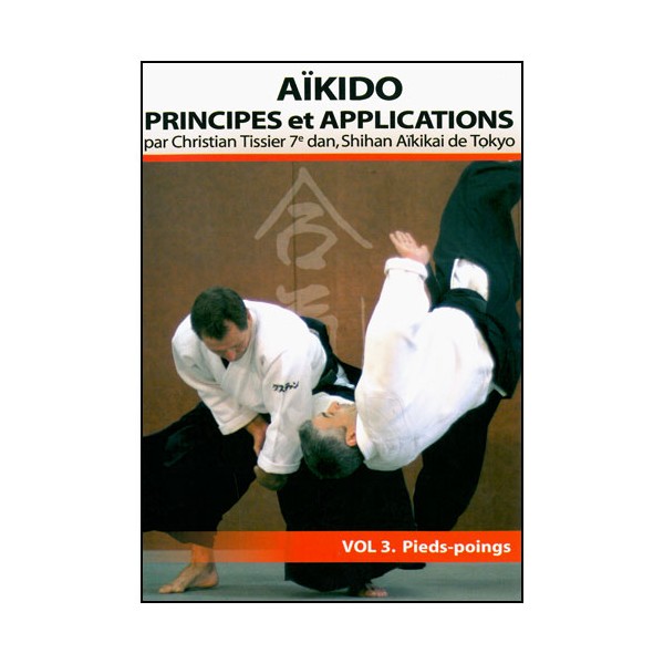 Aikido, principes & applications : Pieds-poings - C Tissier