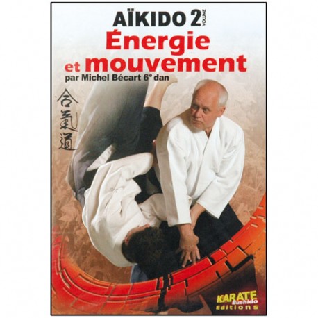 Aikido, énergie et mouvement Vol.2 - M. Bécart