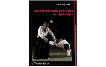 Les fondements de l'aikido dynamique Vol.4 - Toshiro Suga